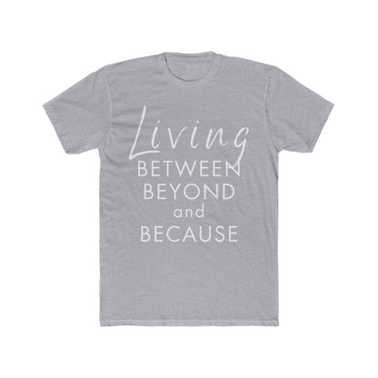 Living Between Beyond and Because Unisex T-Shirt