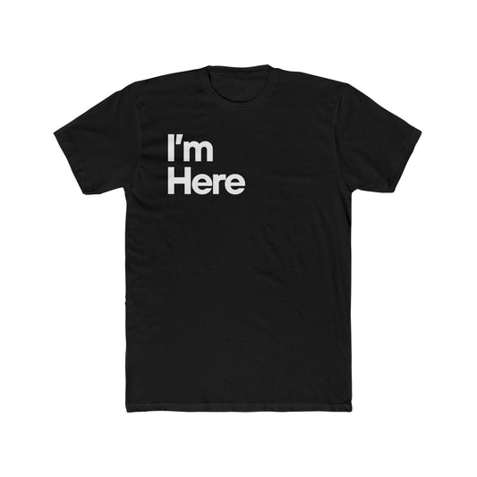 I'm Here Unisex T-Shirt