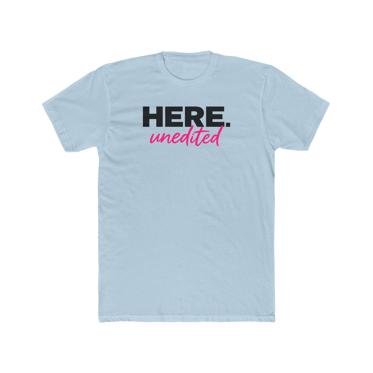 Here. Unedited Unisex T-Shirt