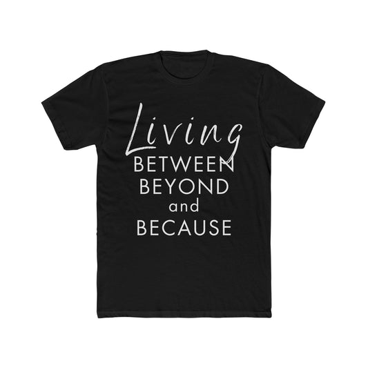 Living Between Beyond and Because Unisex T-Shirt